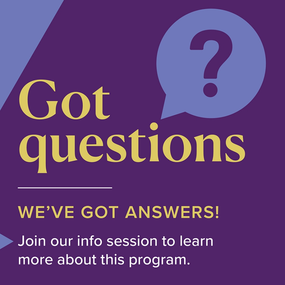 Got questions? We've got answers. Join our info session to learn more about this program.