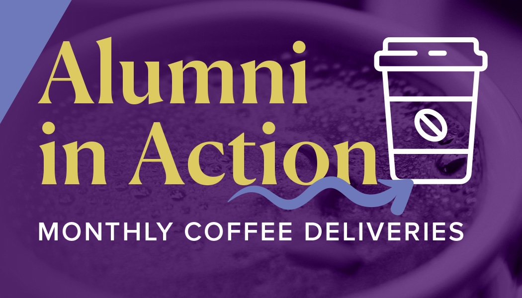 Alumni in Action - monthly coffee deliveries.