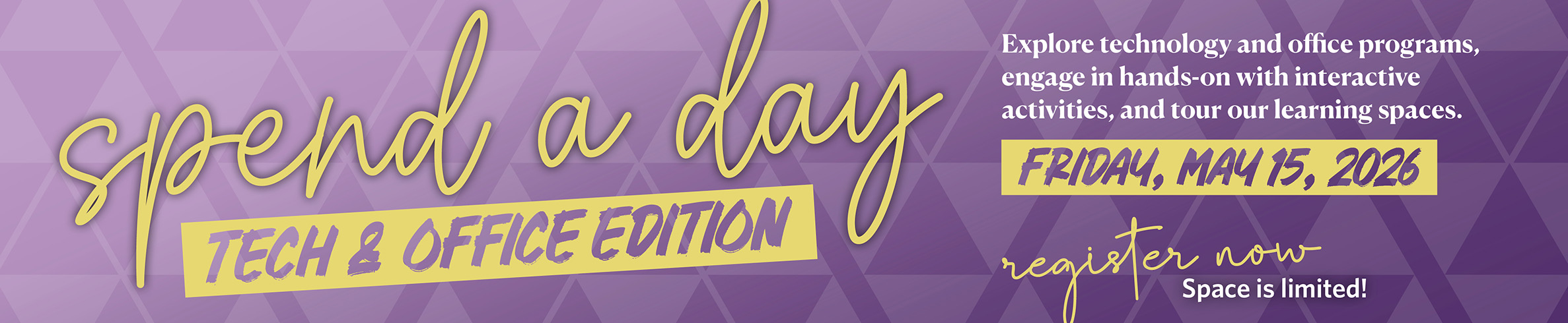 Spend a Day: Tech & Office Edition. Friday, May 15, 2026. Register Now.