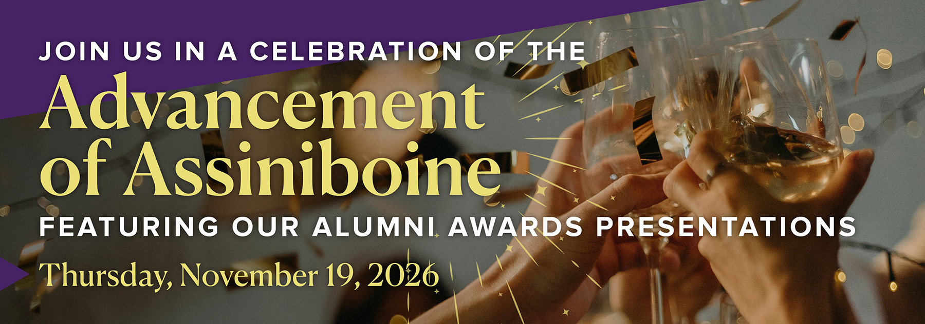 Join us in a celebration of the Advancement of Assiniboine, featuring our Alumni Awards presentations. Thursday November 19, 2026.