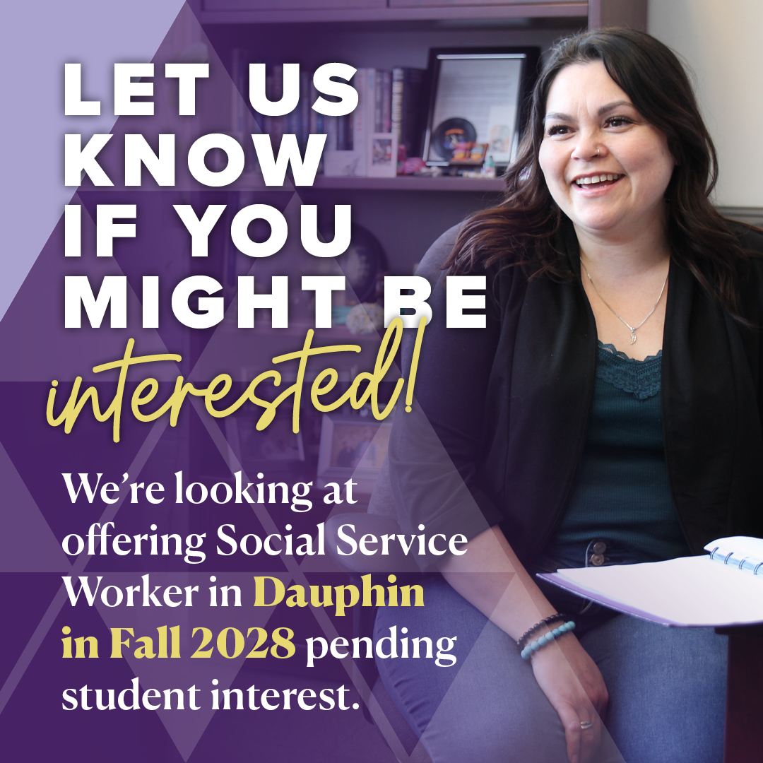 Let us know if you might be interested in the Social Service Worker program offering in Dauphin, fall of 2028.