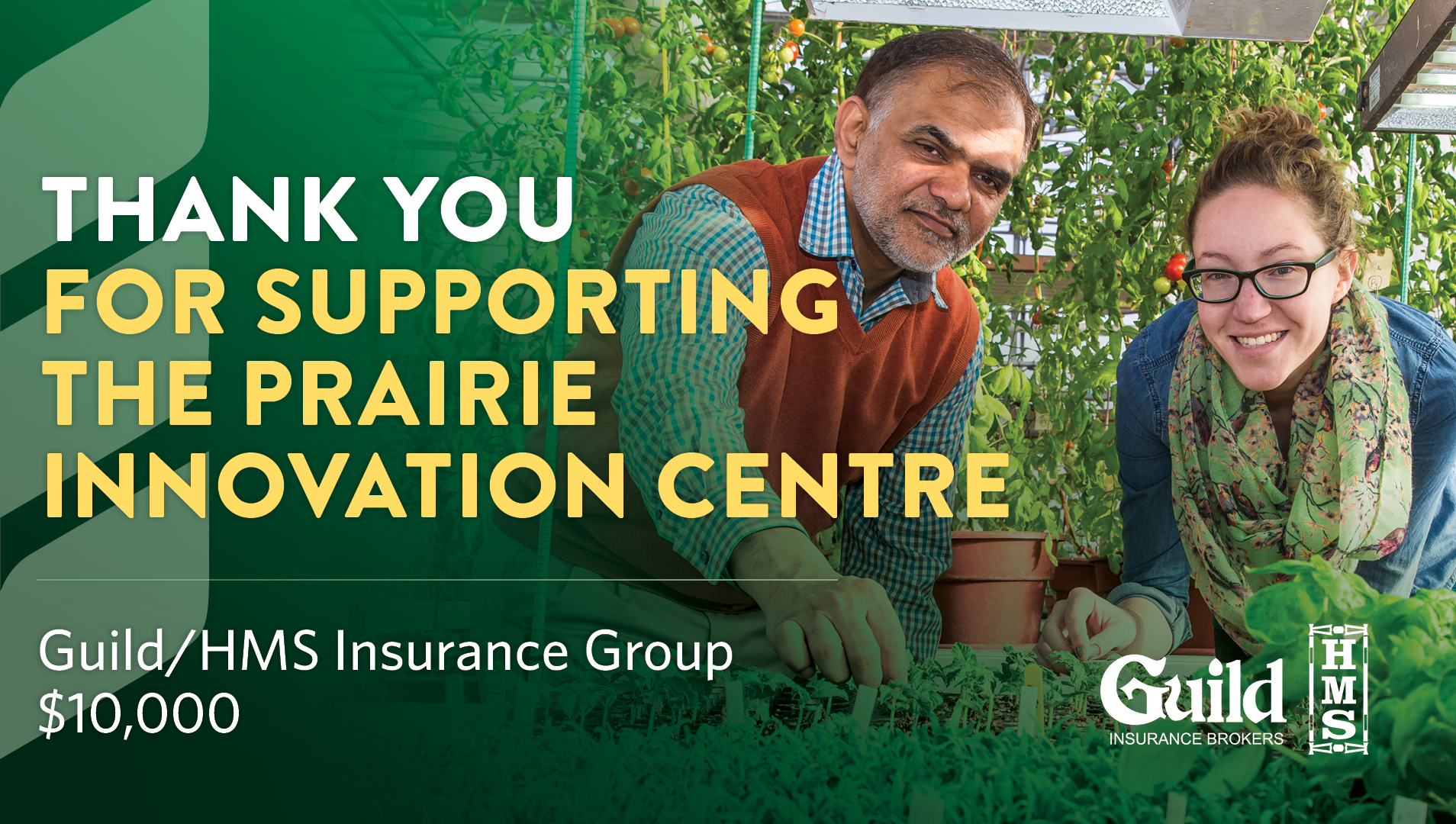 A student and instructor work in the greenhouse. A green colour wash overlays the photo with text reading: Thank You for Supporting The Prairie Innovation Centre [return] Guild Insurance $10,000 