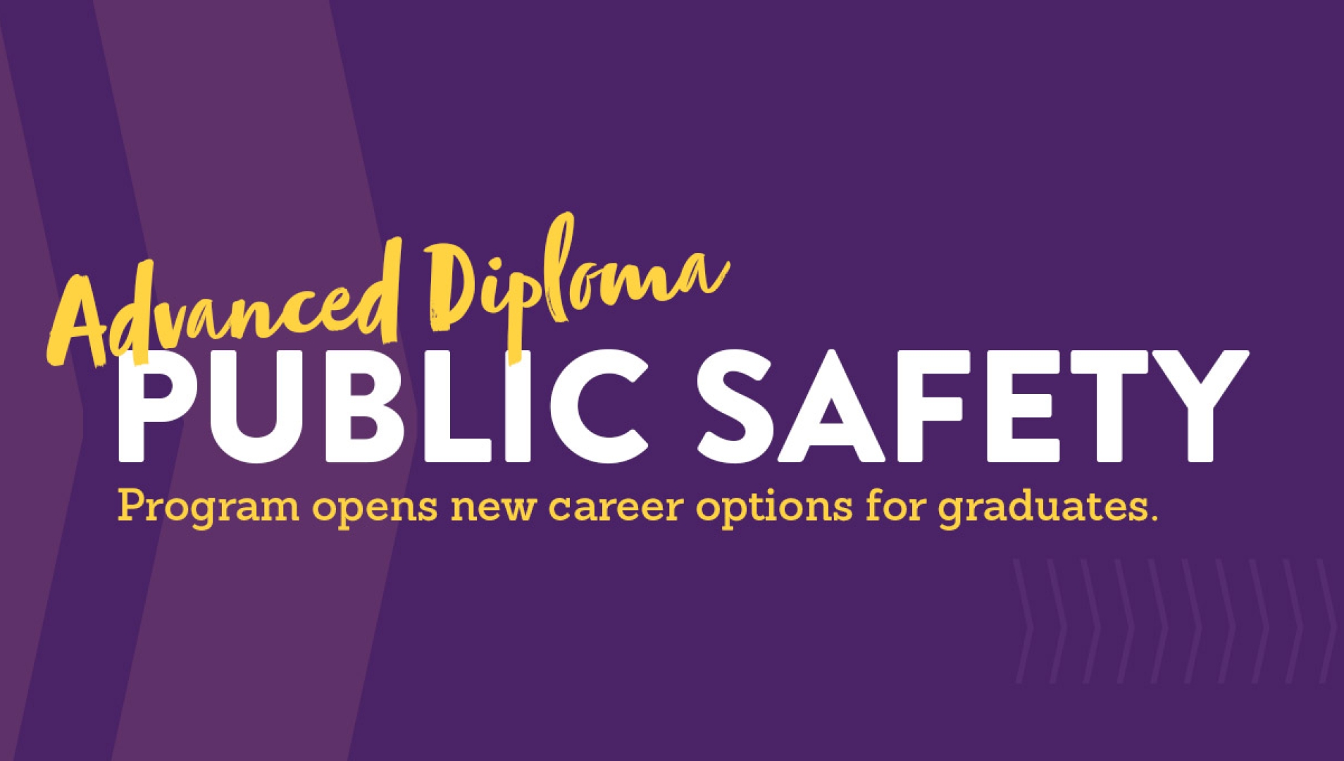 Public Safety Advanced Diploma program opens new career options for graduates, written on a purple background.