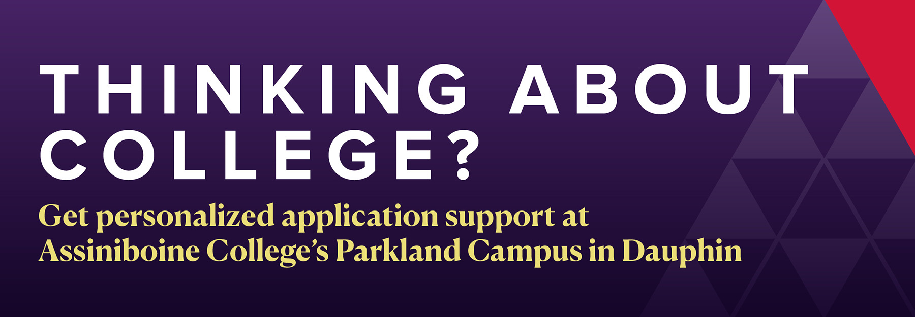 Thinking about College? Get personalized application support at Assiniboine College's Parkland Campus in Dauphin.