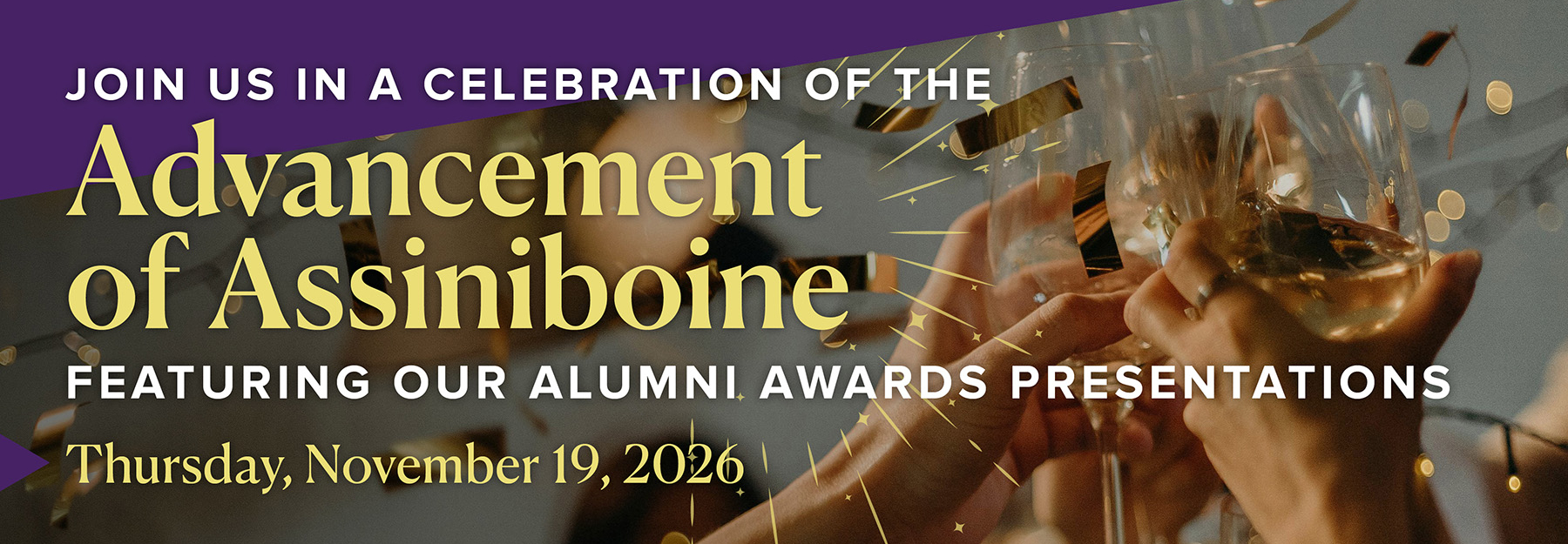 Join us in a celebration of the Advancement of Assiniboine, featuring our Alumni Awards presentations. Thursday November 19, 2026.